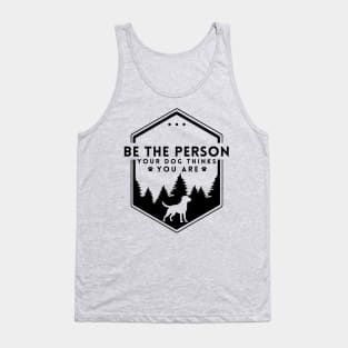 Be The Person Your Dog Thinks You Are Shirt Dog Mom Dad Tee Dog Lover Gift Tank Top